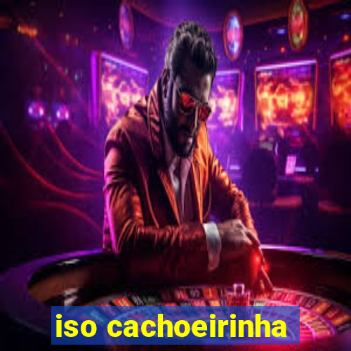 iso cachoeirinha