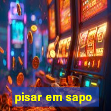 pisar em sapo