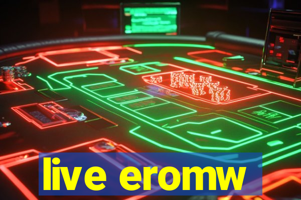 live eromw