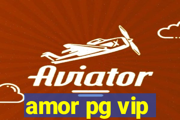 amor pg vip