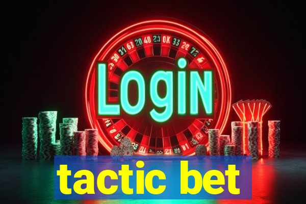 tactic bet