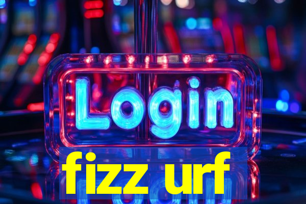 fizz urf