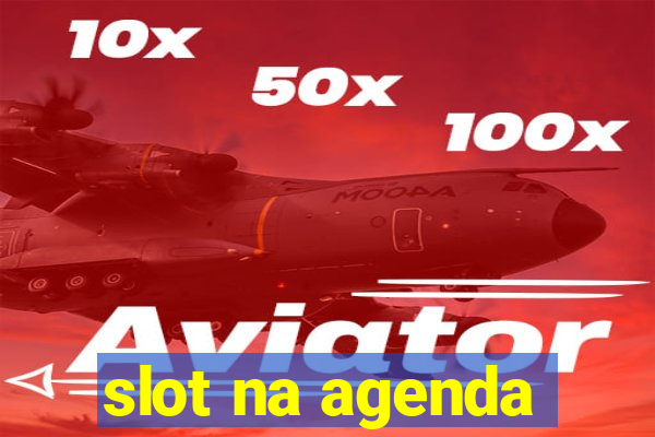 slot na agenda