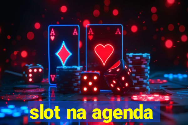 slot na agenda