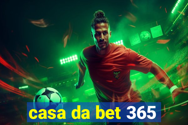 casa da bet 365