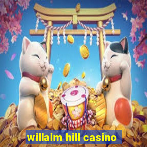 willaim hill casino