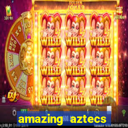 amazing aztecs casino slot