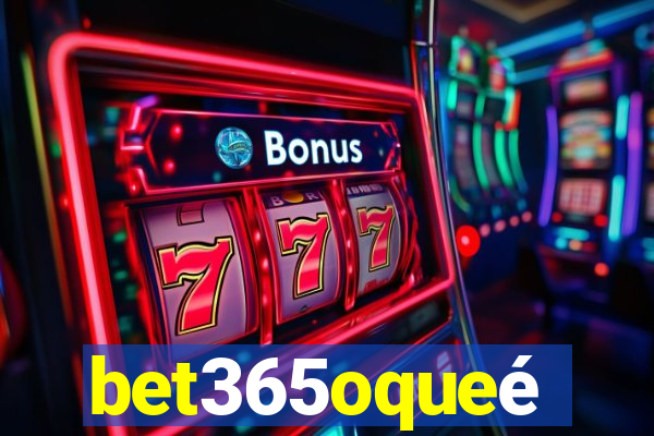 bet365oqueé