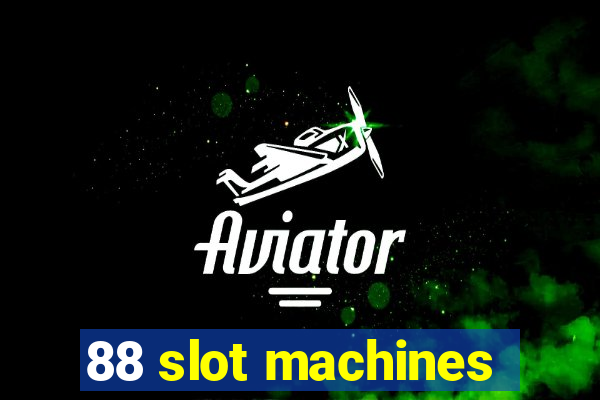 88 slot machines