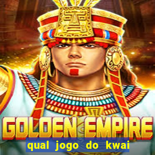 qual jogo do kwai que ganha mais dinheiro