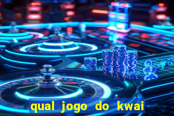 qual jogo do kwai que ganha mais dinheiro