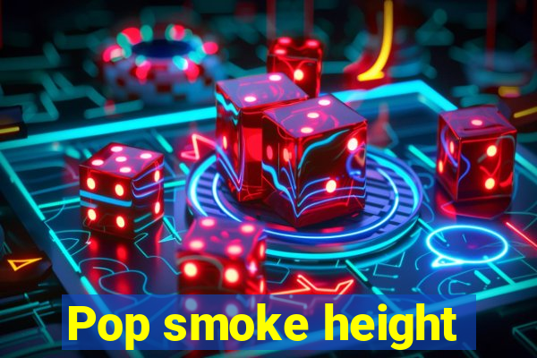 Pop smoke height