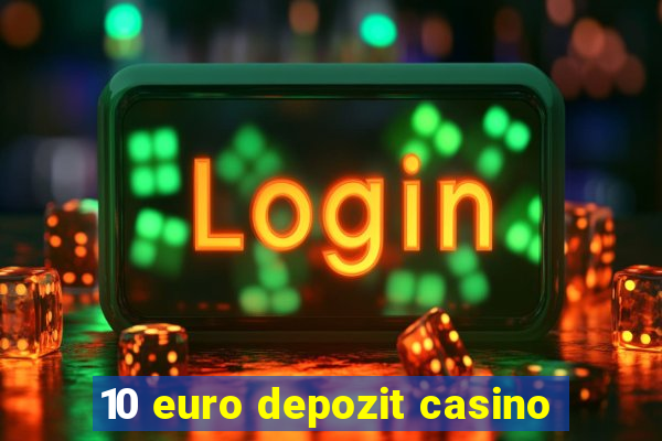 10 euro depozit casino