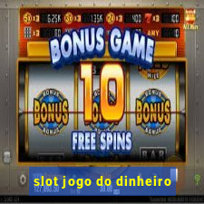 slot jogo do dinheiro