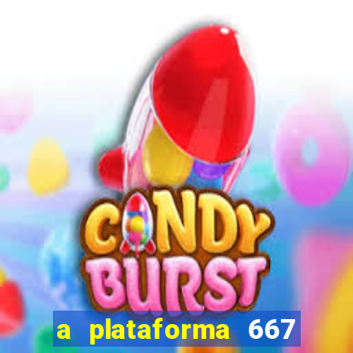 a plataforma 667 bet é confiável