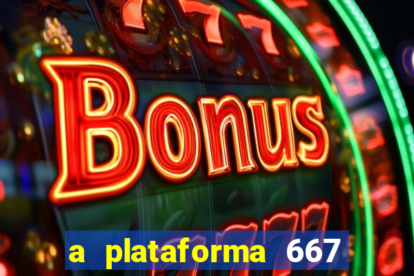 a plataforma 667 bet é confiável