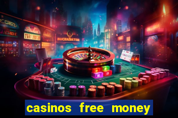 casinos free money no deposit