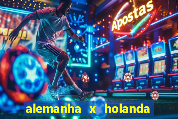 alemanha x holanda onde assistir