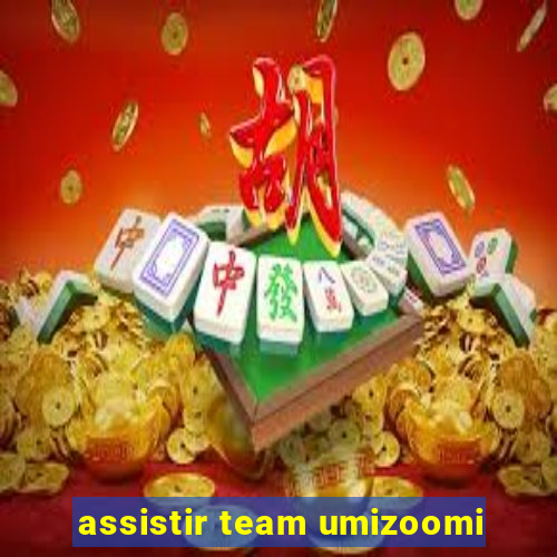 assistir team umizoomi