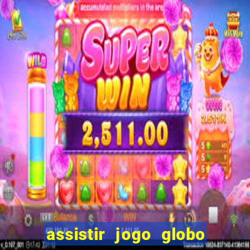 assistir jogo globo ao vivo