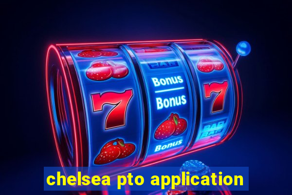 chelsea pto application