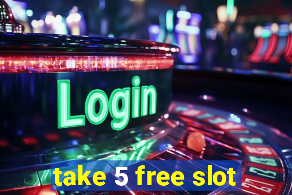 take 5 free slot