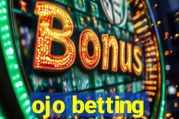 ojo betting