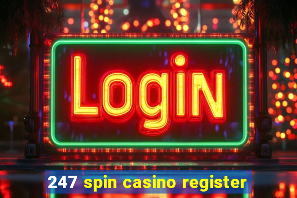 247 spin casino register