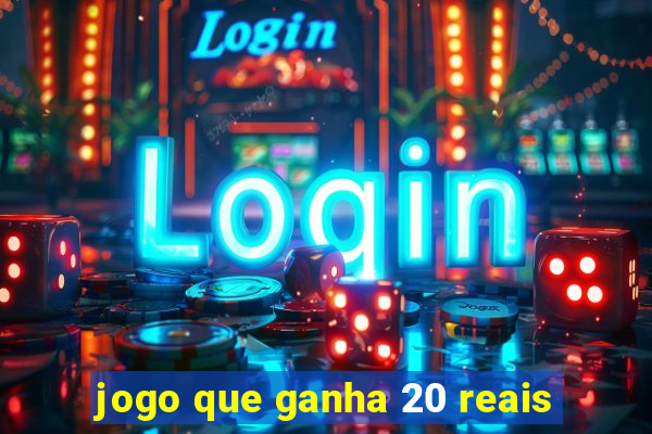 jogo que ganha 20 reais