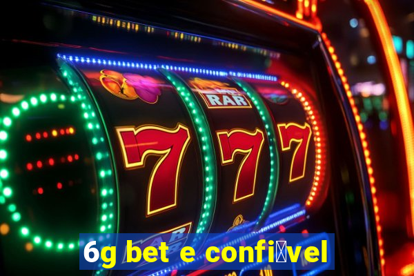 6g bet e confi谩vel