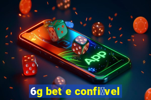 6g bet e confi谩vel