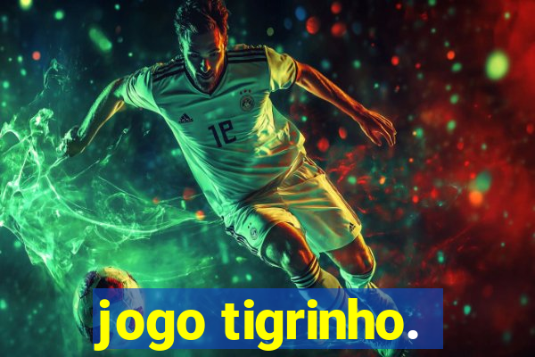 jogo tigrinho.