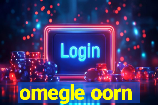 omegle oorn