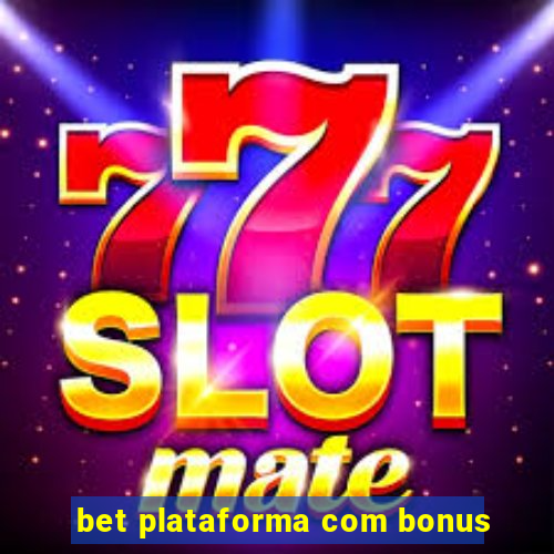 bet plataforma com bonus