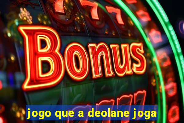 jogo que a deolane joga