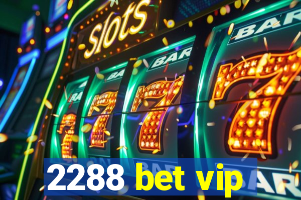 2288 bet vip