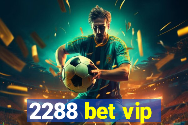 2288 bet vip