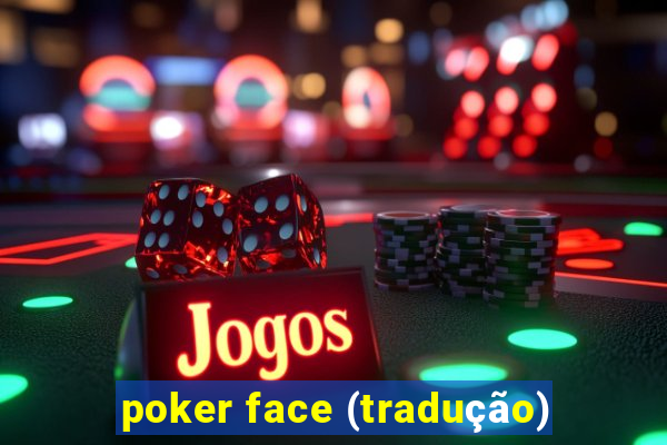 poker face (tradução)