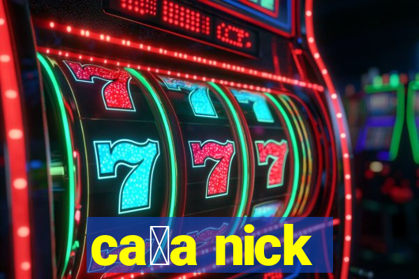 ca莽a nick