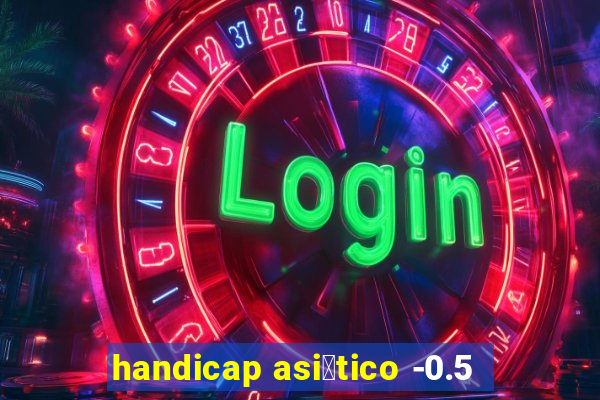 handicap asi谩tico -0.5