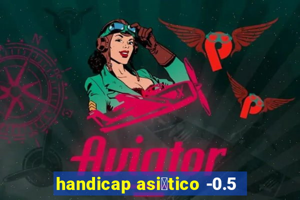 handicap asi谩tico -0.5