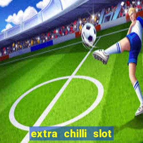 extra chilli slot free play