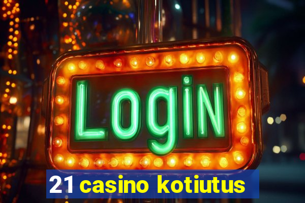 21 casino kotiutus