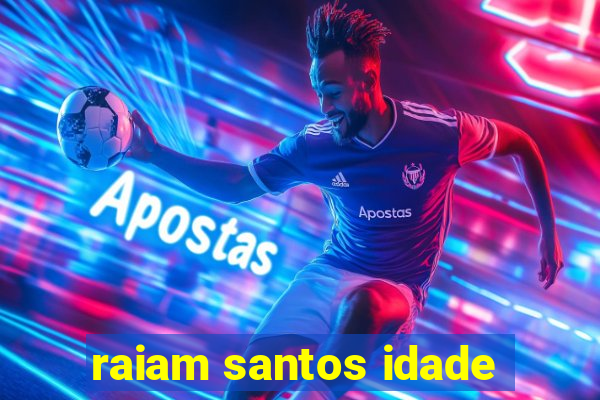 raiam santos idade