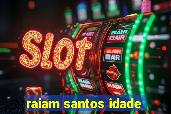 raiam santos idade