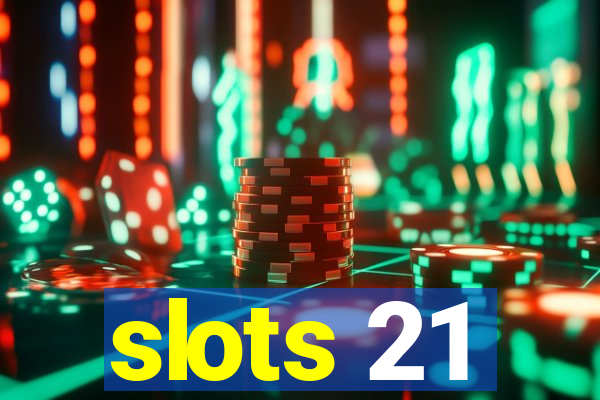 slots 21