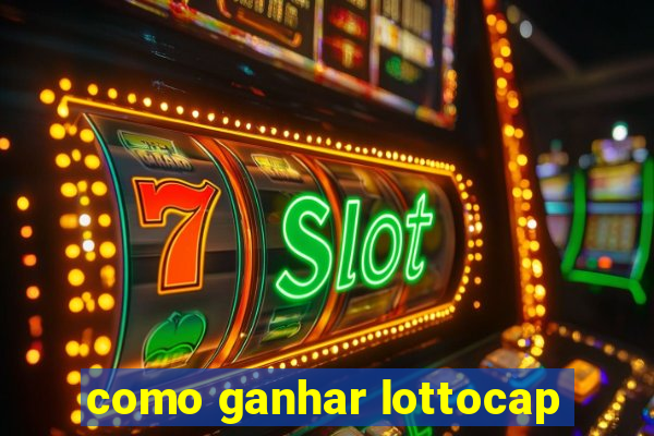 como ganhar lottocap