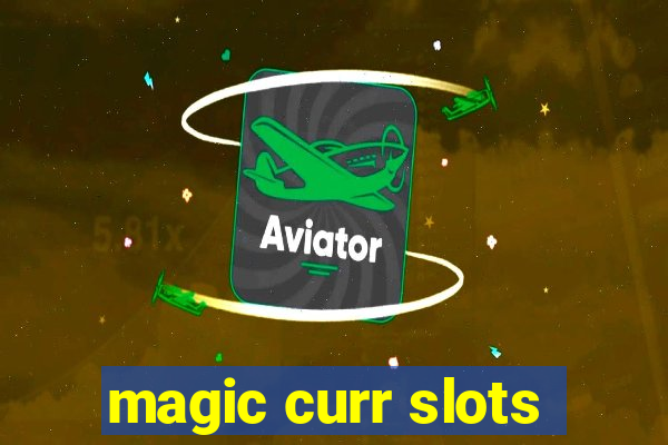 magic curr slots