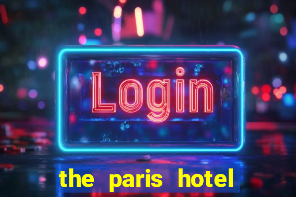 the paris hotel and casino