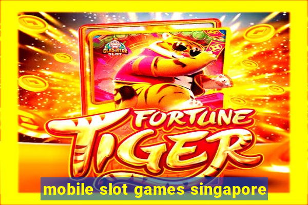 mobile slot games singapore